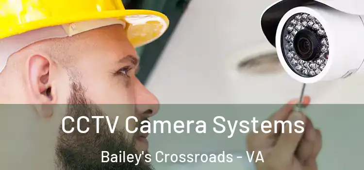 CCTV Camera Systems Bailey's Crossroads - VA