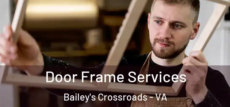 Door Frame Services Bailey's Crossroads - VA
