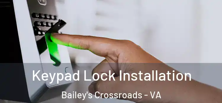 Keypad Lock Installation Bailey's Crossroads - VA