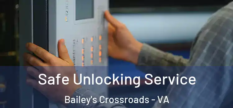 Safe Unlocking Service Bailey's Crossroads - VA